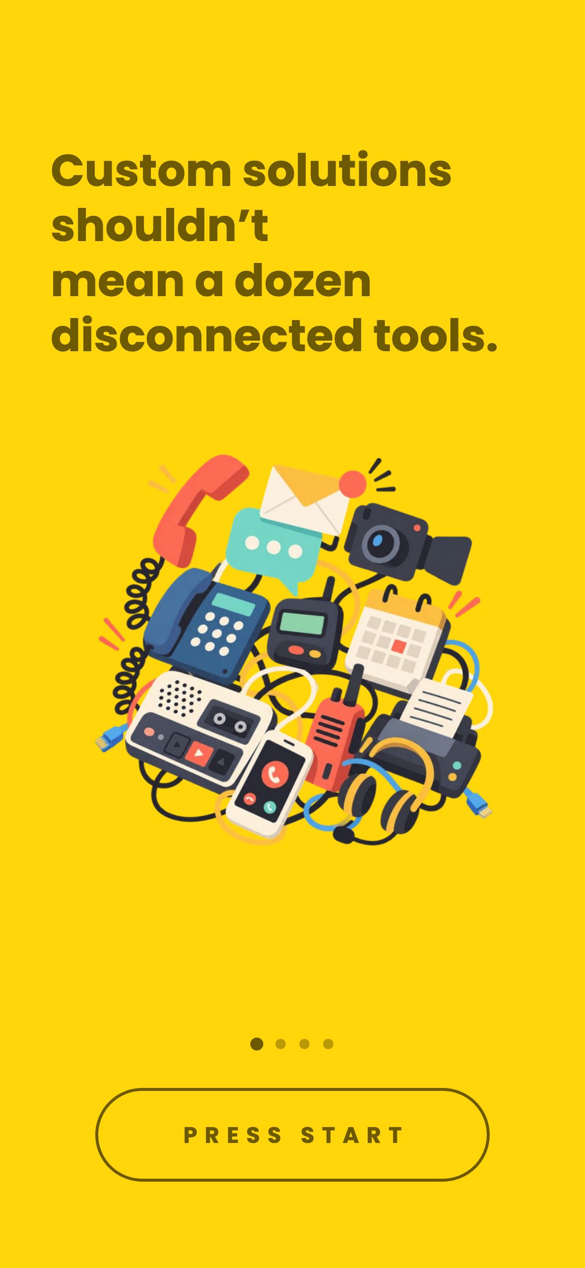 First onboarding card, yellow: the headline “Custom solutions shouldn’t mean a dozen disconnected tools” over an illustration of tangled desk phones, pagers, cameras, headsets and calendars, with a PRESS START button under four page dots.
