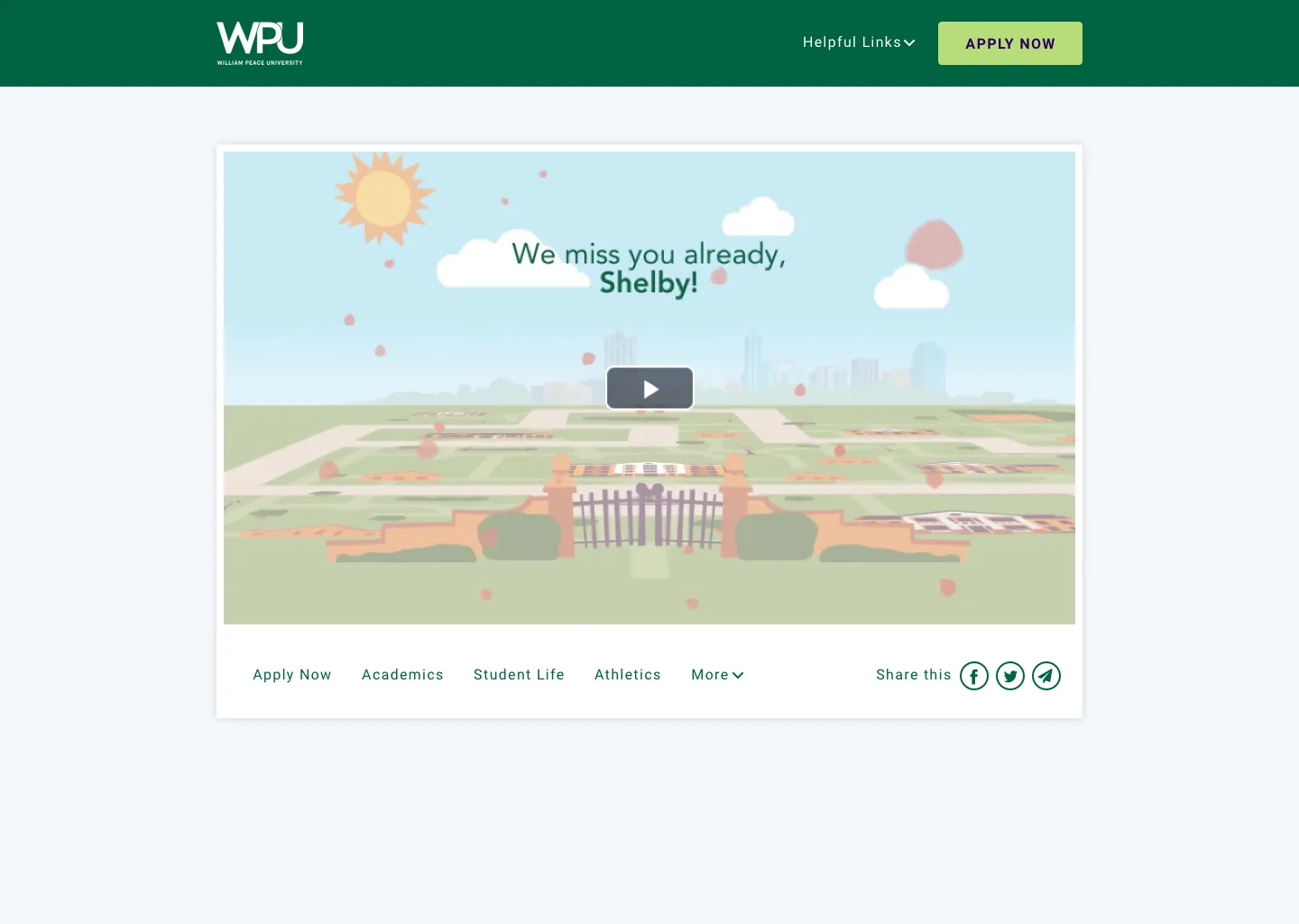 Personalized video landing page under a William Peace University header: a video player reading We miss you already, Shelby! over an illustrated campus, with Apply Now, Academics, Student Life, and Athletics links and social sharing icons below.